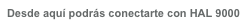 Desde aquí podrás conectarte con HAL 9000